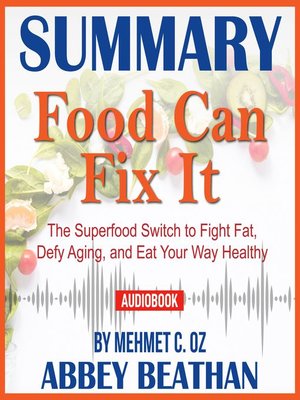 cover image of Summary of Food Can Fix It: The Superfood Switch to Fight Fat, Defy Aging, and Eat Your Way Healthy by Mehmet C. Oz